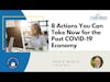 8 Actions You Can Take Now for the Post COVID-19 Economy