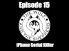 Episode 15 - iPhone Serial Killer