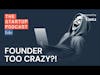 How crazy is TOO crazy for a founder? (+ other listener questions)