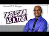 Obsession as a Tool | Ultimate O.D. Nugget