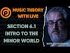 Music Theory with LIVE Section 6 - Part 1 - Intro to the Minor World