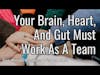 Your Brain, Heart, And Gut Must Work As A Team (Two Minute Business Wisdom)