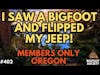 Saw A Bigfoot; Flipped My Jeep! (Member's Only) | Bigfoot Society 402
