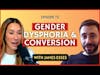 Gender Dysphoria and Conversion | CWC #73 James Esses