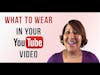 What To Wear In Your YouTube Video