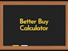 Better Buy Calculator