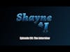 Shayne and I Episode 59: The Interview