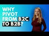 Why pivot from B2C to B2B