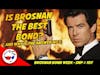 Brosnan Bond - Goldeneye, The World Is Not Enough, & Die Another Day