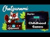 Childhood Games || Chatsunami