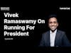 E6: Vivek Ramaswamy on running for president in 2024 and his message to Silicon Valley