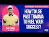 How to use past trauma to fuel your success? Interview with Dan Cahill