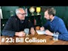 #23: The Bill's Story With Bill Collison