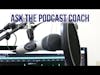 Ask the Podcast Coach 10-5-19