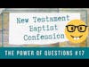 📜 New Testament Baptist Confession: The Power of Questions | BBT | Cherishing Scriptures Podcast