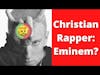 Eminem is the New Hero of Christian Rap