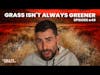Why The Grass Isn’t Always Greener