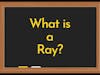 What Is A Ray