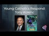 Young Catholics Respond: Tony Kolenc