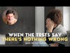 When The Tests Say There's Nothing Wrong With You | It's Not You, It's Me