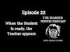 Episode 22: When the Student is ready, the Teacher appears!