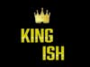 #KingIsh Part2