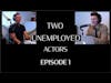 Two Unemployed Actors   Episode 1