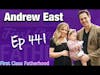 Andrew East Interview | First Class Fatherhood Ep 441
