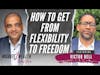 How To Get From Flexibility To Freedom - Victor Bell