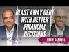 Blast Away Debt With Better Financial Decisions - Adam Carroll