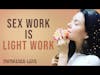 Sex Work Is Light Work - with Lana Shay | Awakened Love EP 28