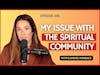My Issue with the Spiritual Community | CWC Solocast EP: 106 #podcast #israel #palestine