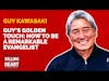 Guy’s Golden Touch: How to be a Remarkable Evangelist with Guy Kawasaki