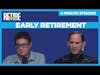 Early Retirement -  5 Minute Episode