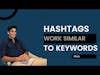 Hashtags work similar to keywords