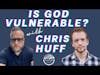 Is God Vulnerable? Dead Men Walking Podcast with Chris Huff