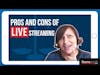 Pros and Cons of Live Video Streaming