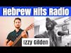 Hebrew Hits: Episode 13- Izzy Gilden