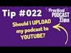 Should I UPLOAD my podcasts to YOUTUBE?