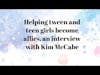 Helping tween and teen girls become allies; advice from expert Kim McCabe. | Teenagers Untangled...