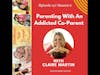 Parenting With An Addicted Co-Parent w/Claire Martin