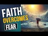 Practical Steps To Overcome Fear With Faith  PHILIPPIANS 4:6-7