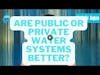Public Or Private Water Systems?