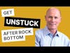If you are at Rock-Bottom THIS will GET YOU UNSTUCK | Mike Malatesta