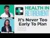 Health in Retirement - It's Never Too Early To Plan