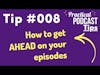 How to get AHEAD on your episodes