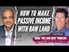 How To Make Passive Income With Raw Land - Mark “The Land Geek” Podolsky