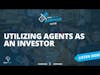 Utilizing Agents As An Investor