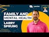 Entrepreneurship, Family, and Mental Health: Learning Life Lessons from Tragedy | Larry Sprung