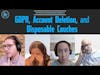 E13 - GDPR, Account Deletion, and Disposable Couches